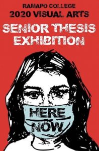 Ramapo College 2020 Visual Arts Senior Thesis Exhibition poster with a red background and a illustration of a woman's face wearing a mask that says "Here Now" 