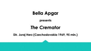 Bella Apgar presents The Cremator directed by Juraj Herz (Czechoslovakia 1969, 95 min.)
