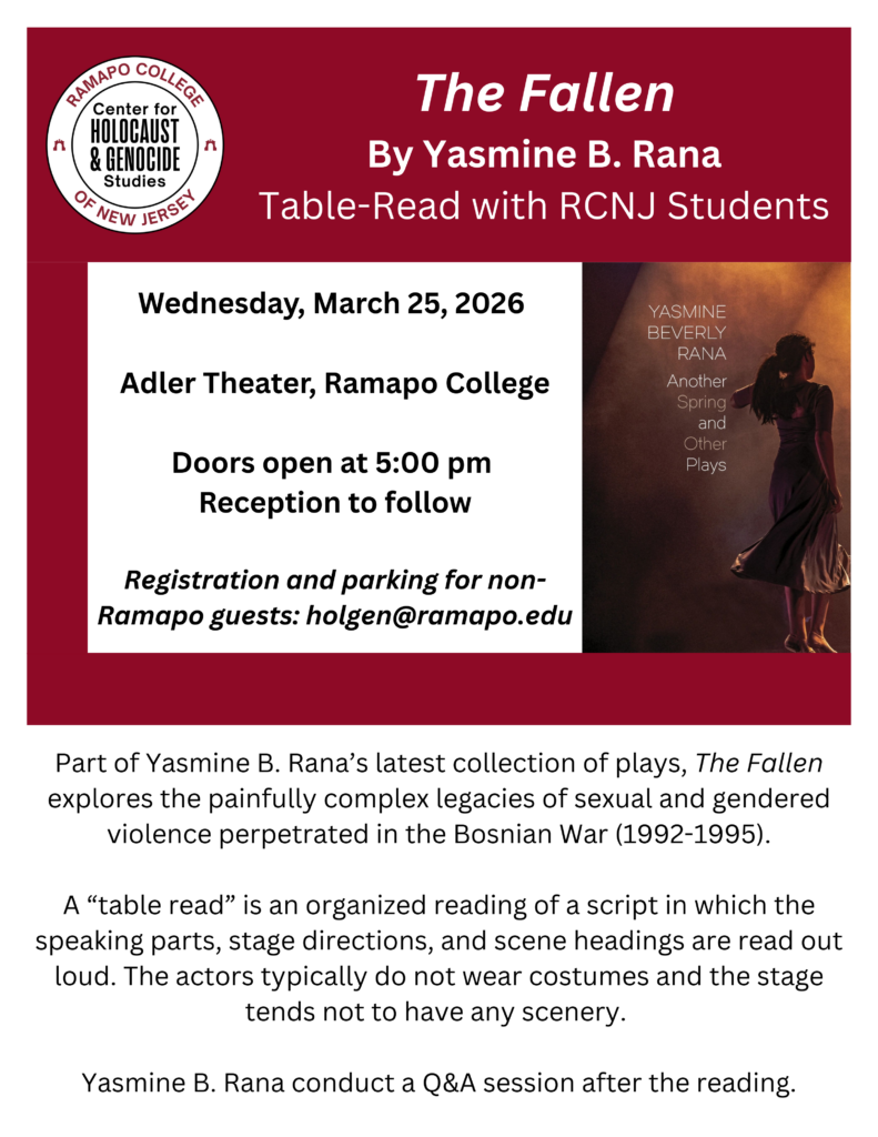 "The Fallen" by Yasmine B. Rana Table-Read with RCNJ Students Wednesday, March 25, 2026 Adler Theater, Ramapo College Doors at 5:00pm Registration and parking for non-Ramapo guests: holgen@ramapo.edu<br /> Part of Yasmine B. Rana’s latest collection of plays, The Fallen explores the painfully complex legacies of sexual and gendered violence perpetrated in the Bosnian War (1992-1995). A “table read” is an organized reading of a script in which the speaking parts, stage directions, and scene headings are read out loud. The actors typically do not wear costumes and the stage tends not to have any scenery. Yasmine B. Rana conduct a Q&A session after the reading