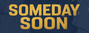 Someday Soon, yellow on a blue background